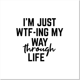 I'm Just WTF-ING My Way Through Life - Funny Sayings Posters and Art